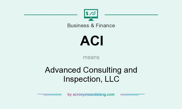 What does ACI mean? It stands for Advanced Consulting and Inspection, LLC