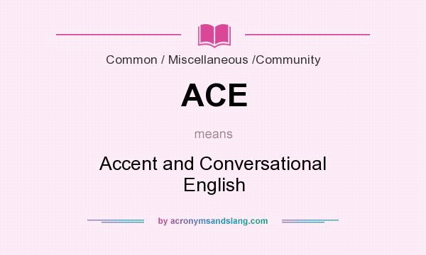 What does ACE mean? It stands for Accent and Conversational English