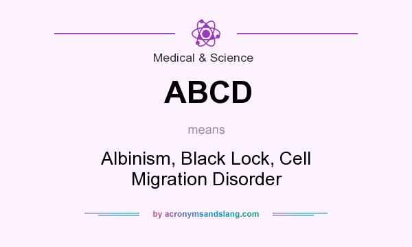 What does ABCD mean? It stands for Albinism, Black Lock, Cell Migration Disorder