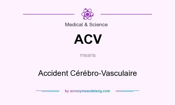 What does ACV mean? It stands for Accident Cérébro-Vasculaire