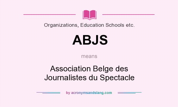 What does ABJS mean? It stands for Association Belge des Journalistes du Spectacle