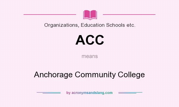 What does ACC mean? It stands for Anchorage Community College