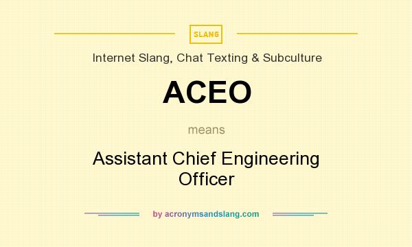 What does ACEO mean? It stands for Assistant Chief Engineering Officer