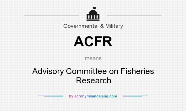 What does ACFR mean? It stands for Advisory Committee on Fisheries Research