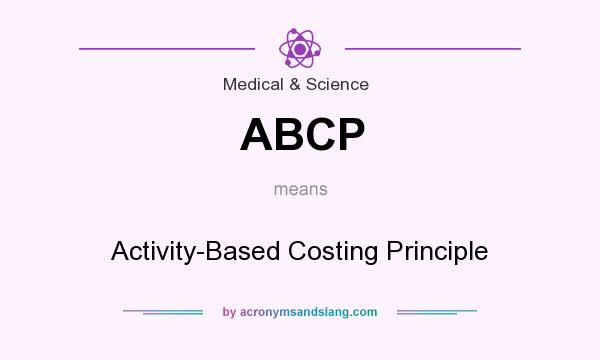 What does ABCP mean? It stands for Activity-Based Costing Principle