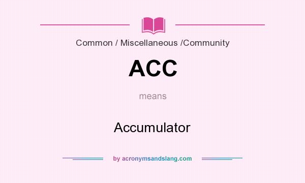 What does ACC mean? It stands for Accumulator
