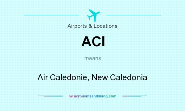 What does ACI mean? It stands for Air Caledonie, New Caledonia
