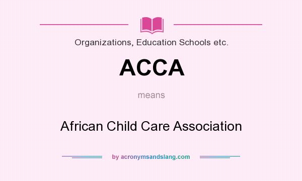 What does ACCA mean? It stands for African Child Care Association