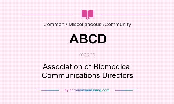What does ABCD mean? It stands for Association of Biomedical Communications Directors