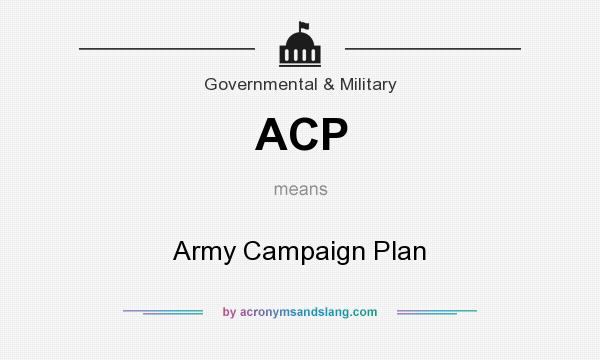 What does ACP mean? It stands for Army Campaign Plan
