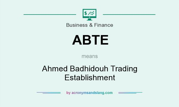 What does ABTE mean? It stands for Ahmed Badhidouh Trading Establishment