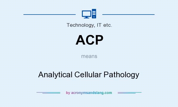 What does ACP mean? It stands for Analytical Cellular Pathology