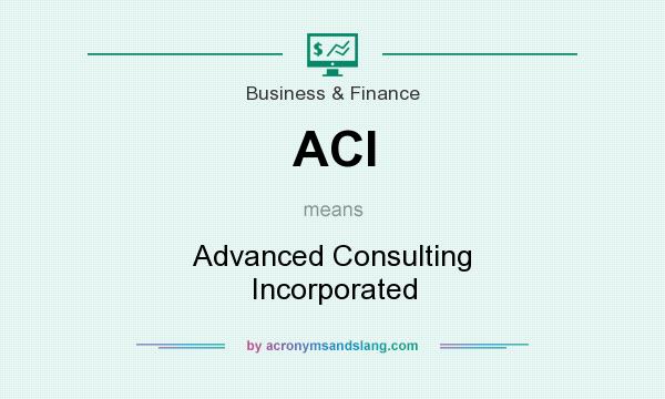 What does ACI mean? It stands for Advanced Consulting Incorporated