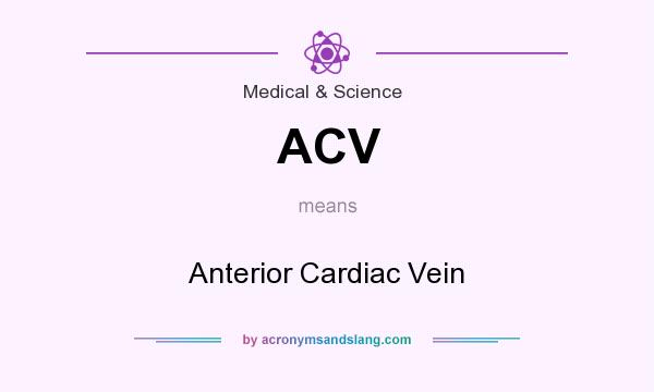 What does ACV mean? It stands for Anterior Cardiac Vein