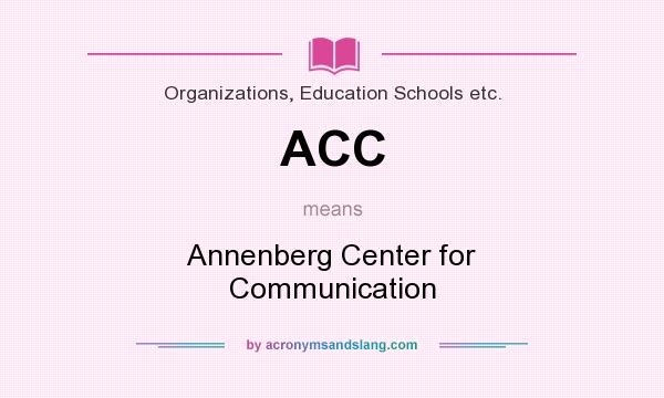 What does ACC mean? It stands for Annenberg Center for Communication