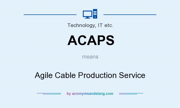 What does ACAPS mean? It stands for Agile Cable Production Service