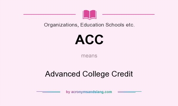What does ACC mean? It stands for Advanced College Credit