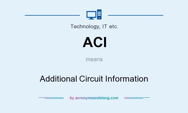 What does ACI mean? It stands for Additional Circuit Information