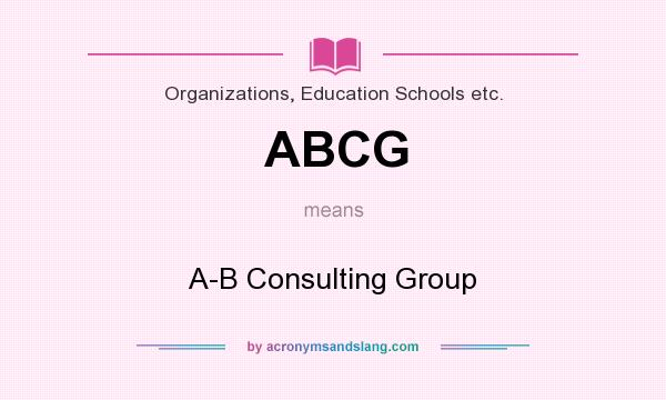 What does ABCG mean? It stands for A-B Consulting Group