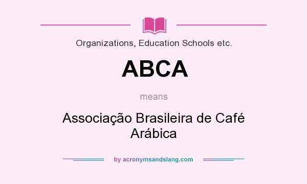 What does ABCA mean? It stands for Associação Brasileira de Café Arábica