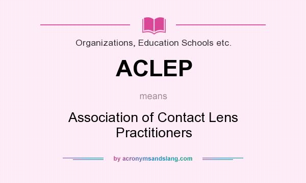What does ACLEP mean? It stands for Association of Contact Lens Practitioners