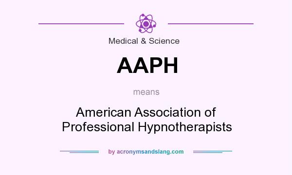 What does AAPH mean? It stands for American Association of Professional Hypnotherapists