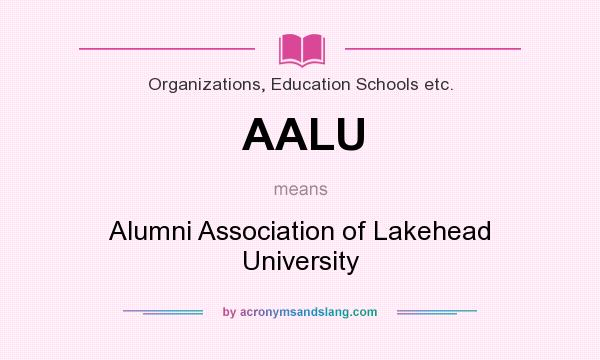 What does AALU mean? It stands for Alumni Association of Lakehead University