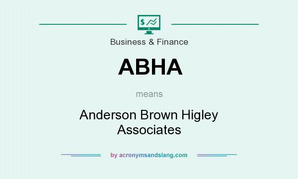 What does ABHA mean? It stands for Anderson Brown Higley Associates