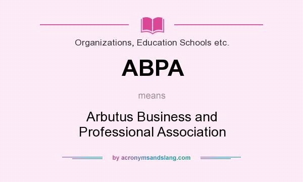 What does ABPA mean? It stands for Arbutus Business and Professional Association