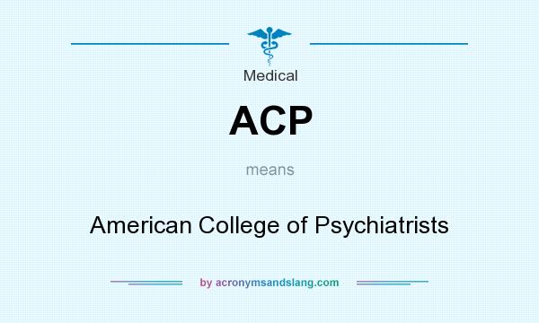 What does ACP mean? It stands for American College of Psychiatrists