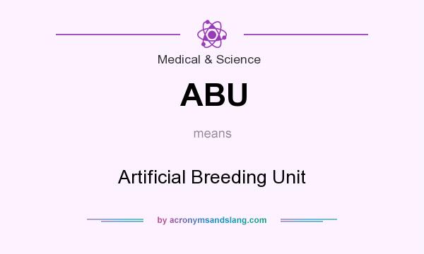 What does ABU mean? It stands for Artificial Breeding Unit
