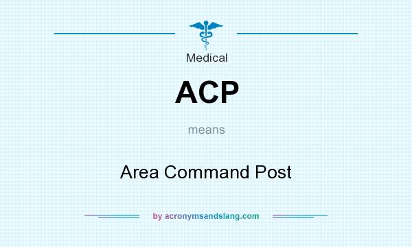 What does ACP mean? It stands for Area Command Post