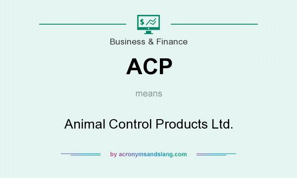 What does ACP mean? It stands for Animal Control Products Ltd.