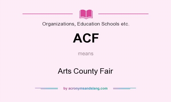 What does ACF mean? It stands for Arts County Fair