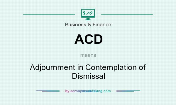 What does ACD mean? It stands for Adjournment in Contemplation of Dismissal