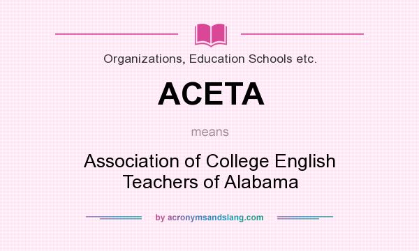 What does ACETA mean? It stands for Association of College English Teachers of Alabama