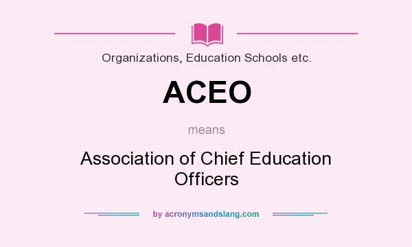 What does ACEO mean? It stands for Association of Chief Education Officers