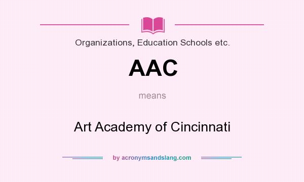 What does AAC mean? It stands for Art Academy of Cincinnati