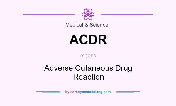 What does ACDR mean? It stands for Adverse Cutaneous Drug Reaction