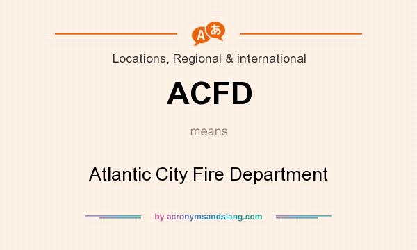 What does ACFD mean? It stands for Atlantic City Fire Department