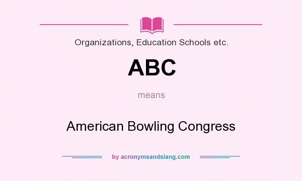 What does ABC mean? It stands for American Bowling Congress