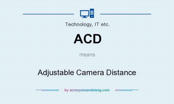 What does ACD mean? It stands for Adjustable Camera Distance