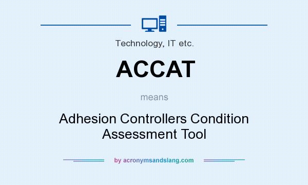 What does ACCAT mean? It stands for Adhesion Controllers Condition Assessment Tool