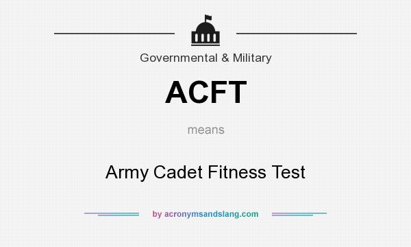 What does ACFT mean? It stands for Army Cadet Fitness Test