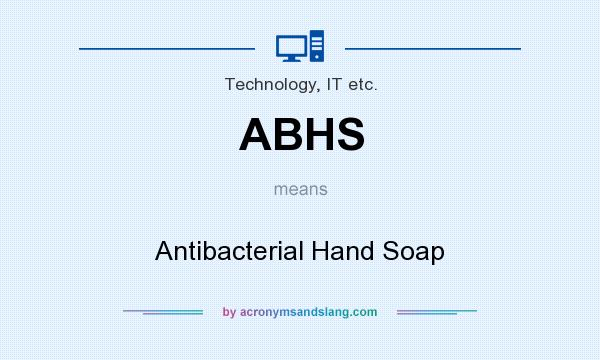 What does ABHS mean? It stands for Antibacterial Hand Soap