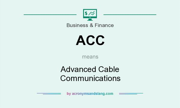 What does ACC mean? It stands for Advanced Cable Communications