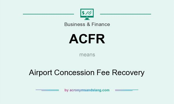 What does ACFR mean? It stands for Airport Concession Fee Recovery