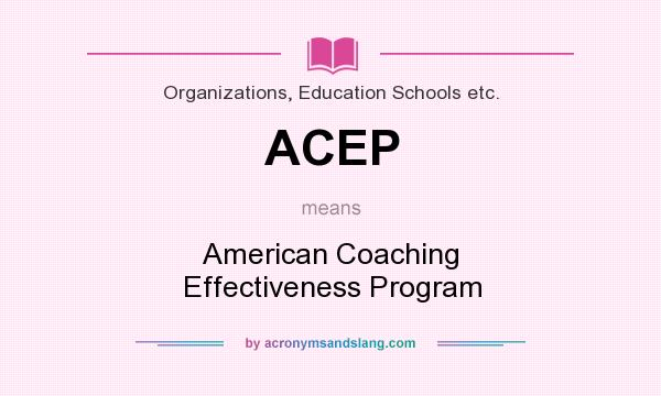 What does ACEP mean? It stands for American Coaching Effectiveness Program