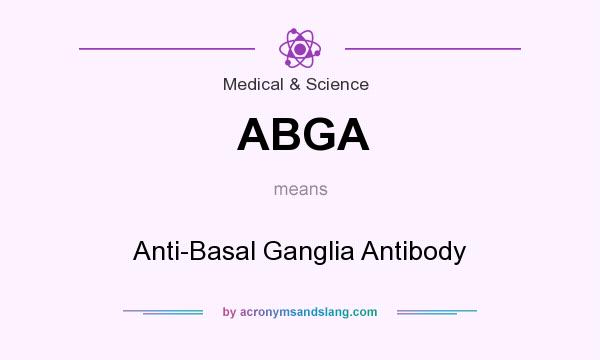 What does ABGA mean? It stands for Anti-Basal Ganglia Antibody