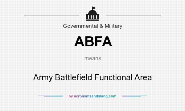 What does ABFA mean? It stands for Army Battlefield Functional Area